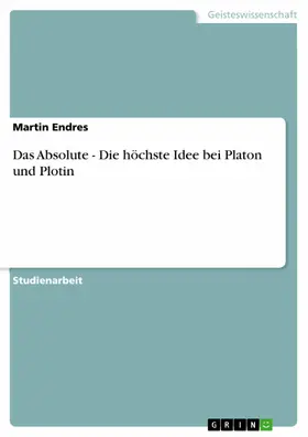 Endres |  Das Absolute - Die höchste Idee bei Platon und Plotin | eBook | Sack Fachmedien