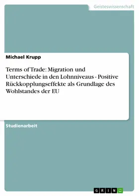 Krupp |  Terms of Trade: Migration und Unterschiede in den Lohnniveaus - Positive Rückkopplungseffekte als Grundlage des Wohlstandes der EU | eBook | Sack Fachmedien