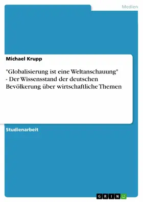 Krupp |  "Globalisierung ist eine Weltanschauung" - Der Wissensstand der deutschen Bevölkerung über wirtschaftliche Themen | eBook | Sack Fachmedien