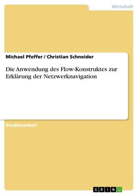 Pfeffer / Schneider |  Die Anwendung des Flow-Konstruktes zur Erklärung der Netzwerknavigation | eBook | Sack Fachmedien
