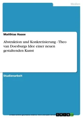 Haase | Abstraktion und Konkretisierung - Theo van Doesburgs Idee einer neuen gestaltenden Kunst | E-Book | sack.de