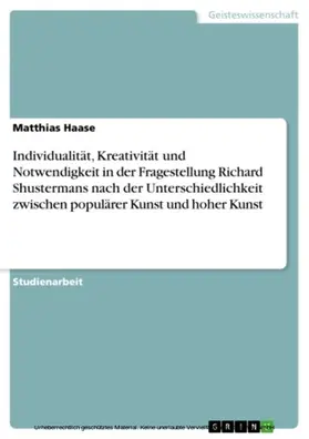 Haase |  Individualität, Kreativität und Notwendigkeit in der Fragestellung Richard Shustermans nach der Unterschiedlichkeit zwischen populärer Kunst und hoher Kunst | eBook | Sack Fachmedien