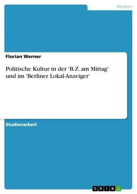 Werner |  Politische Kultur in der 'B.Z. am Mittag' und im 'Berliner Lokal-Anzeiger' | eBook | Sack Fachmedien
