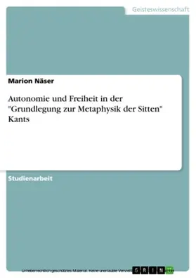 Näser |  Autonomie und Freiheit in der "Grundlegung zur Metaphysik der Sitten" Kants | eBook | Sack Fachmedien