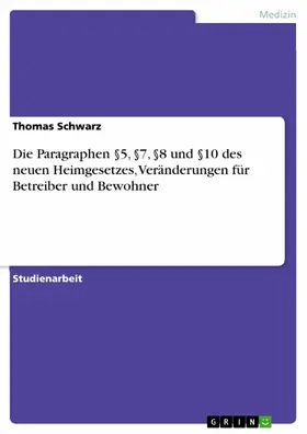 Schwarz |  Die Paragraphen §5, §7, §8 und §10 des neuen Heimgesetzes, Veränderungen für Betreiber und Bewohner | eBook | Sack Fachmedien