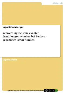 Schamberger |  Verwertung steuerrelevanter Ermittlungsergebnisse bei Banken gegenüber deren Kunden | eBook | Sack Fachmedien