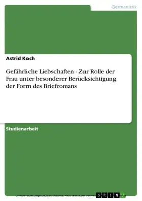 Koch |  Gefährliche Liebschaften - Zur Rolle der Frau unter besonderer Berücksichtigung der Form des Briefromans | eBook | Sack Fachmedien