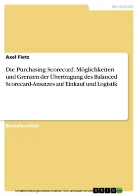 Fietz |  Die Purchasing Scorecard. Möglichkeiten und Grenzen der Übertragung des Balanced Scorecard-Ansatzes auf Einkauf und Logistik | eBook | Sack Fachmedien