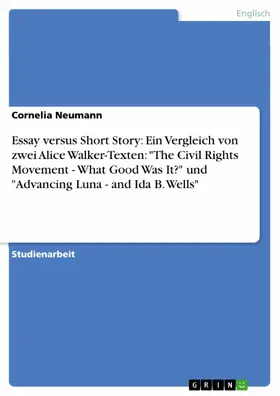 Neumann |  Essay versus Short Story: Ein Vergleich von zwei Alice Walker-Texten: "The Civil Rights Movement - What Good Was It?" und "Advancing Luna - and Ida B. Wells" | eBook | Sack Fachmedien