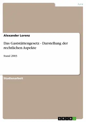 Lorenz |  Das Gaststättengesetz - Darstellung der rechtlichen Aspekte | eBook | Sack Fachmedien