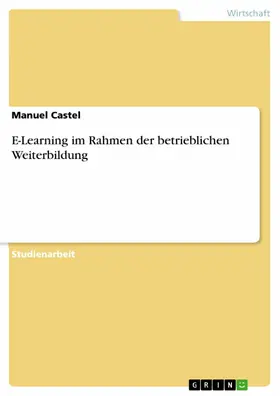 Castel |  E-Learning im Rahmen der betrieblichen Weiterbildung | eBook | Sack Fachmedien