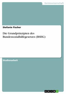 Fischer |  Die Grundprinzipien des Bundessozialhilfegesetzes (BSHG) | eBook | Sack Fachmedien