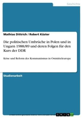 Dittrich / Küster |  Die politischen Umbrüche in Polen und in Ungarn 1988/89 und deren Folgen für den Kurs der DDR | eBook | Sack Fachmedien