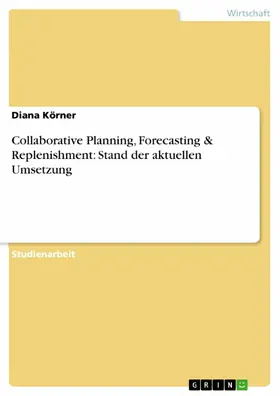 Körner |  Collaborative Planning, Forecasting & Replenishment: Stand der aktuellen Umsetzung | eBook | Sack Fachmedien