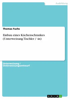 Fuchs |  Einbau eines Küchenschrankes (Unterweisung Tischler / -in) | eBook | Sack Fachmedien