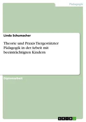 Schumacher |  Theorie und Praxis Tiergestützter Pädagogik in der Arbeit mit beeinträchtigten Kindern | eBook | Sack Fachmedien