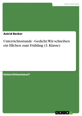 Becker |  Unterrichtsstunde - Gedicht: Wir schreiben ein Elfchen zum Frühling (3. Klasse) | eBook | Sack Fachmedien