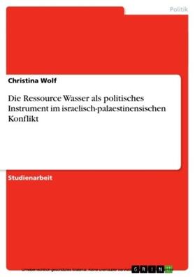 Wolf |  Die Ressource Wasser als politisches Instrument im israelisch-palaestinensischen Konflikt | eBook | Sack Fachmedien
