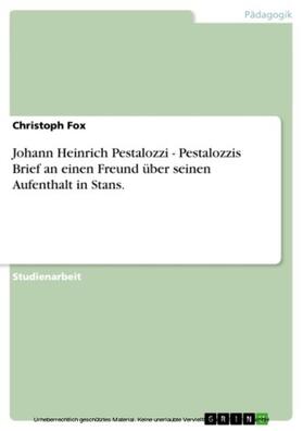 Fox |  Johann Heinrich Pestalozzi - Pestalozzis Brief an einen Freund über seinen Aufenthalt in Stans. | eBook | Sack Fachmedien