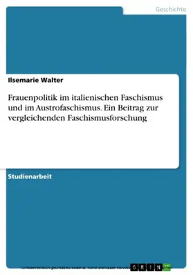 Walter |  Frauenpolitik im italienischen Faschismus und im Austrofaschismus. Ein Beitrag zur vergleichenden Faschismusforschung | eBook | Sack Fachmedien