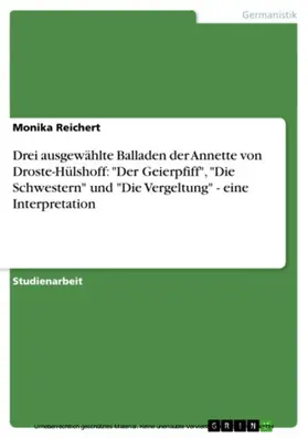 Reichert |  Drei ausgewählte Balladen der Annette von Droste-Hülshoff: "Der Geierpfiff", "Die Schwestern" und "Die Vergeltung" - eine Interpretation | eBook | Sack Fachmedien