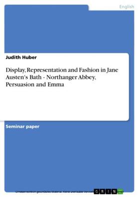Huber |  Display, Representation and Fashion in Jane Austen's Bath - Northanger Abbey, Persuasion and Emma | eBook | Sack Fachmedien