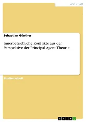 Günther |  Innerbetriebliche Konflikte aus der Perspektive der Principal-Agent-Theorie | eBook | Sack Fachmedien