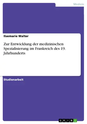 Walter |  Zur Entwicklung der medizinischen Spezialisierung im Frankreich des 19. Jahrhunderts | eBook | Sack Fachmedien