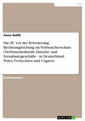 Hollik |  Die EU vor der Erweiterung: Rechtsangleichung im Verbraucherschutz (Verbraucherkredit, Haustür- und Fernabsatzgeschäfte - in Deutschland, Polen, Tschechien und Ungarn) | eBook | Sack Fachmedien