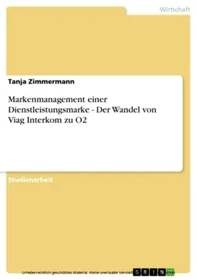 Zimmermann |  Markenmanagement einer Dienstleistungsmarke - Der Wandel von Viag Interkom zu O2 | eBook | Sack Fachmedien