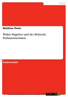 Thiele |  Walter Bagehot und der Britische Parlamentarismus | eBook | Sack Fachmedien