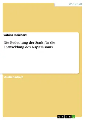 Reichert |  Die Bedeutung der Stadt für die Entwicklung des Kapitalismus | eBook | Sack Fachmedien