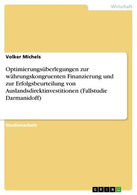 Michels |  Optimierungsüberlegungen zur währungskongruenten Finanzierung und zur Erfolgsbeurteilung von Auslandsdirektinvestitionen (Fallstudie Darmanidoff) | eBook | Sack Fachmedien