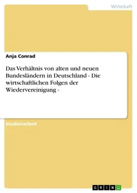 Conrad |  Das Verhältnis von alten und neuen Bundesländern in Deutschland - Die wirtschaftlichen Folgen der Wiedervereinigung - | eBook | Sack Fachmedien