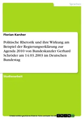 Karcher |  Politische Rhetorik und ihre Wirkung am Beispiel der Regierungserklärung zur Agenda 2010 von Bundeskanzler Gerhard Schröder am 14.03.2003 im Deutschen Bundestag | eBook | Sack Fachmedien