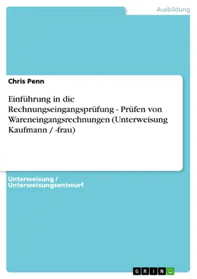 Penn |  Einführung in die Rechnungseingangsprüfung - Prüfen von Wareneingangsrechnungen (Unterweisung Kaufmann / -frau) | eBook | Sack Fachmedien