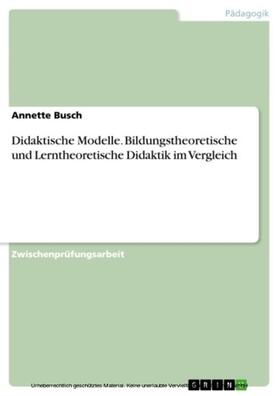Busch |  Didaktische Modelle. Bildungstheoretische und Lerntheoretische Didaktik im Vergleich | eBook | Sack Fachmedien