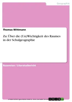 Wittmann |  Zu: Über die (Un)Wichtigkeit des Raumes in der Schulgeographie | eBook | Sack Fachmedien