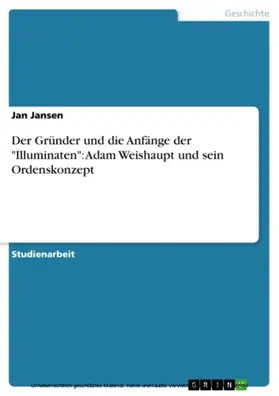 Jansen |  Der Gründer und die Anfänge der "Illuminaten": Adam Weishaupt und sein Ordenskonzept | eBook | Sack Fachmedien