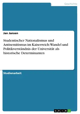 Jansen |  Studentischer Nationalismus und Antisemitismus im Kaiserreich: Wandel und Politikverständnis der Universität als historische Determinanten | eBook | Sack Fachmedien