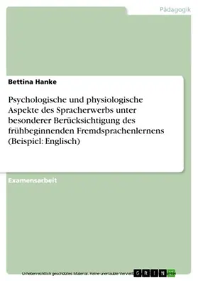 Hanke |  Psychologische und physiologische Aspekte des Spracherwerbs unter besonderer Berücksichtigung des frühbeginnenden Fremdsprachenlernens (Beispiel: Englisch) | eBook | Sack Fachmedien