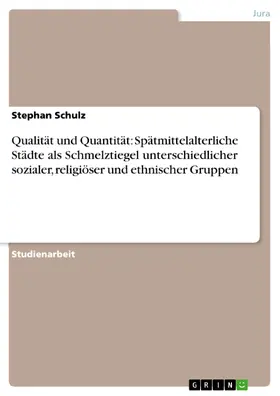 Schulz |  Qualität und Quantität: Spätmittelalterliche Städte als Schmelztiegel unterschiedlicher sozialer, religiöser und ethnischer Gruppen | eBook | Sack Fachmedien