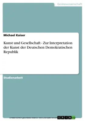 Kaiser |  Kunst und Gesellschaft - Zur Interpretation der Kunst der Deutschen Demokratischen Republik | eBook | Sack Fachmedien