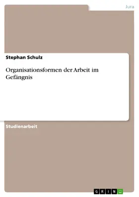 Schulz |  Organisationsformen der Arbeit im Gefängnis | eBook | Sack Fachmedien