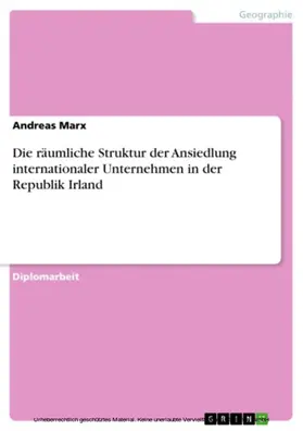 Marx |  Die räumliche Struktur der Ansiedlung internationaler Unternehmen in der Republik Irland | eBook | Sack Fachmedien