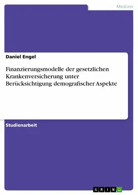 Engel |  Finanzierungsmodelle der gesetzlichen Krankenversicherung unter Berücksichtigung demografischer Aspekte | eBook | Sack Fachmedien