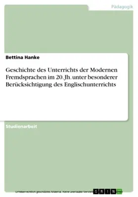 Hanke |  Geschichte des Unterrichts der Modernen Fremdsprachen im 20. Jh. unter besonderer Berücksichtigung des Englischunterrichts | eBook | Sack Fachmedien