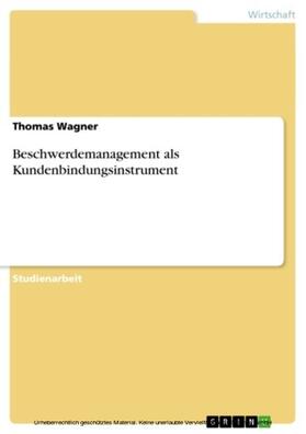 Wagner |  Beschwerdemanagement als Kundenbindungsinstrument | eBook | Sack Fachmedien