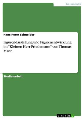 Schneider |  Figurendarstellung und Figurenentwicklung im "Kleinen Herr Friedemann" von Thomas Mann | eBook | Sack Fachmedien