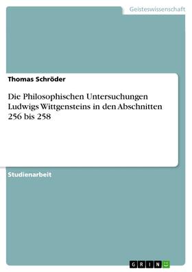 Schröder |  Die Philosophischen Untersuchungen Ludwigs Wittgensteins in den Abschnitten 256 bis 258 | eBook | Sack Fachmedien